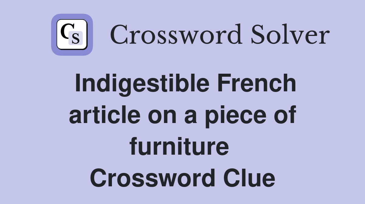 Indigestible French article on a piece of furniture  Crossword Clue