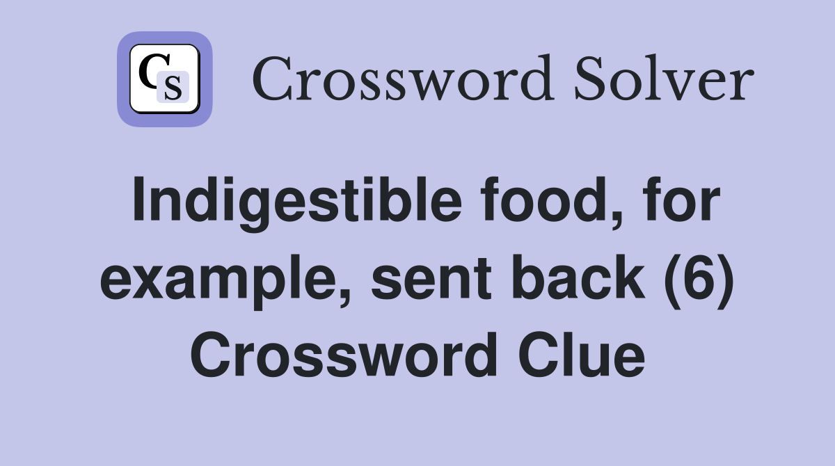 Indigestible food, for example, sent back (6) Crossword Clue
