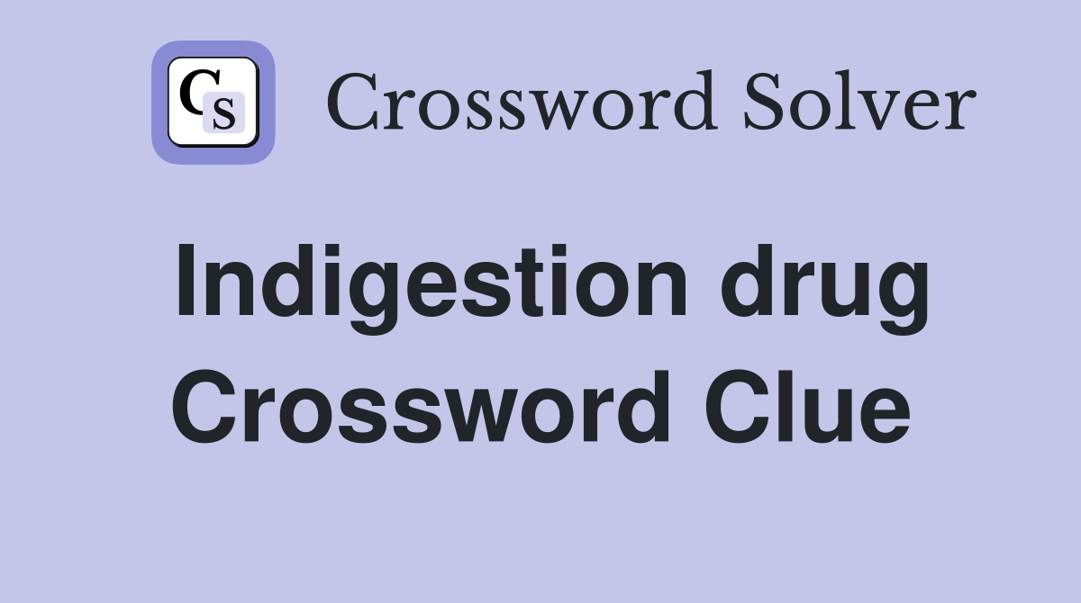 Indigestion drug Crossword Clue