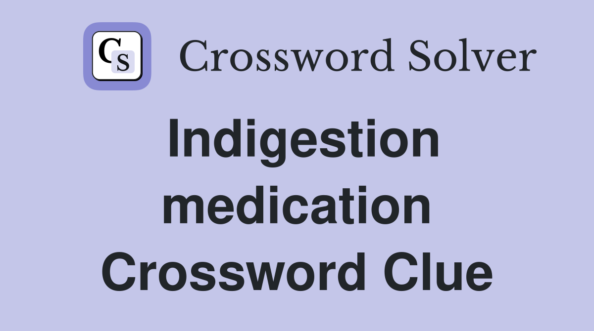 Indigestion medication Crossword Clue