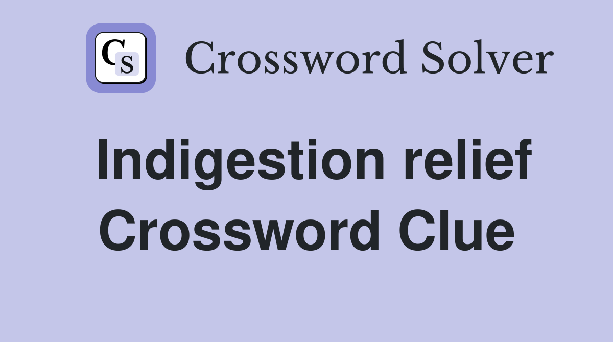 Indigestion relief Crossword Clue