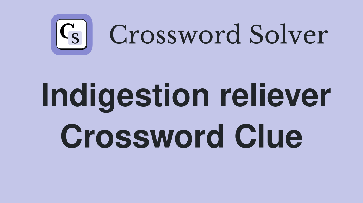 Indigestion reliever Crossword Clue