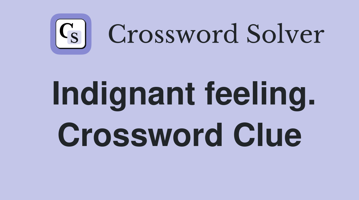 Indignant feeling. Crossword Clue