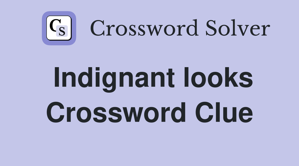 Indignant looks Crossword Clue