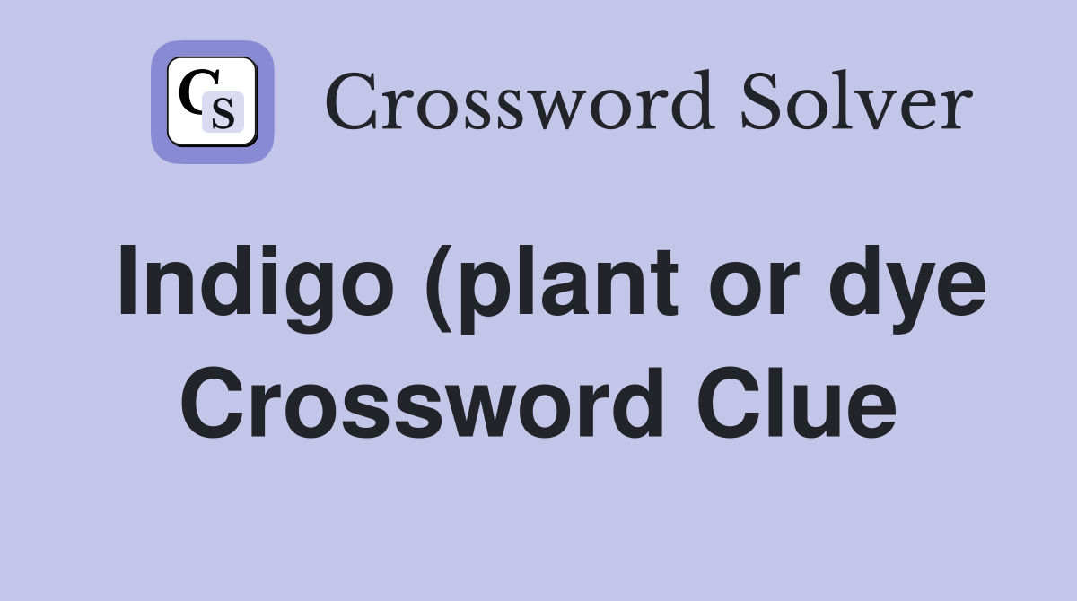 Indigo (plant or dye) Crossword Clue Answers Crossword Solver Indigo (plant or dye) Crossword Clue Answers Crossword Solver