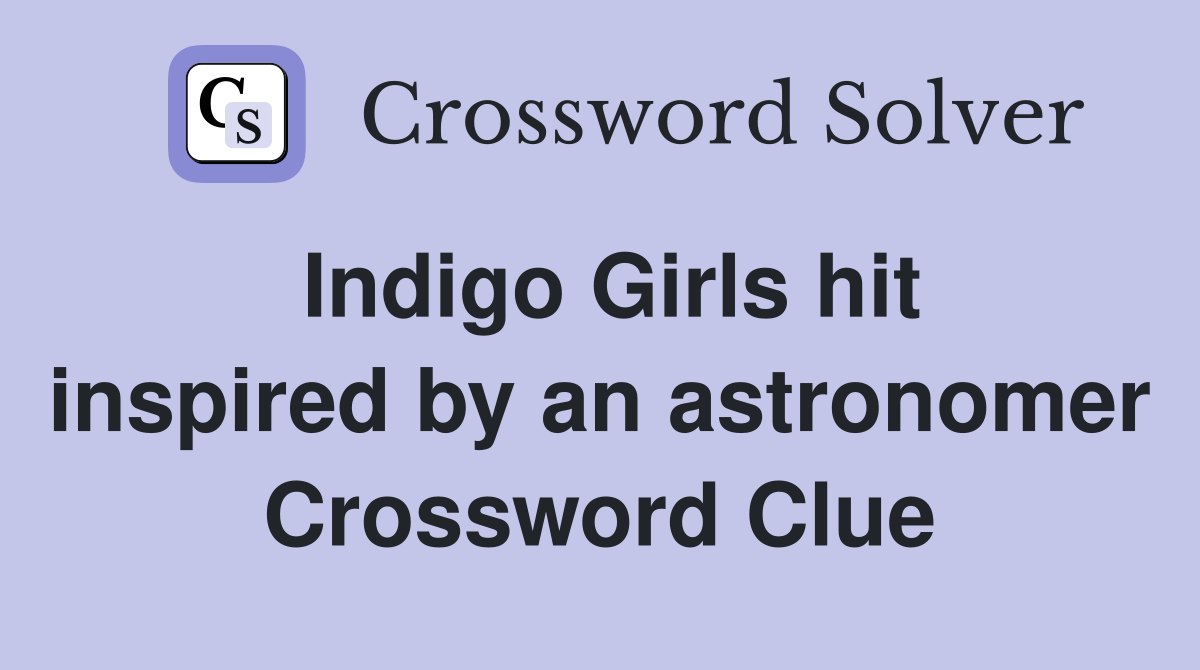 Indigo Girls hit inspired by an astronomer Crossword Clue