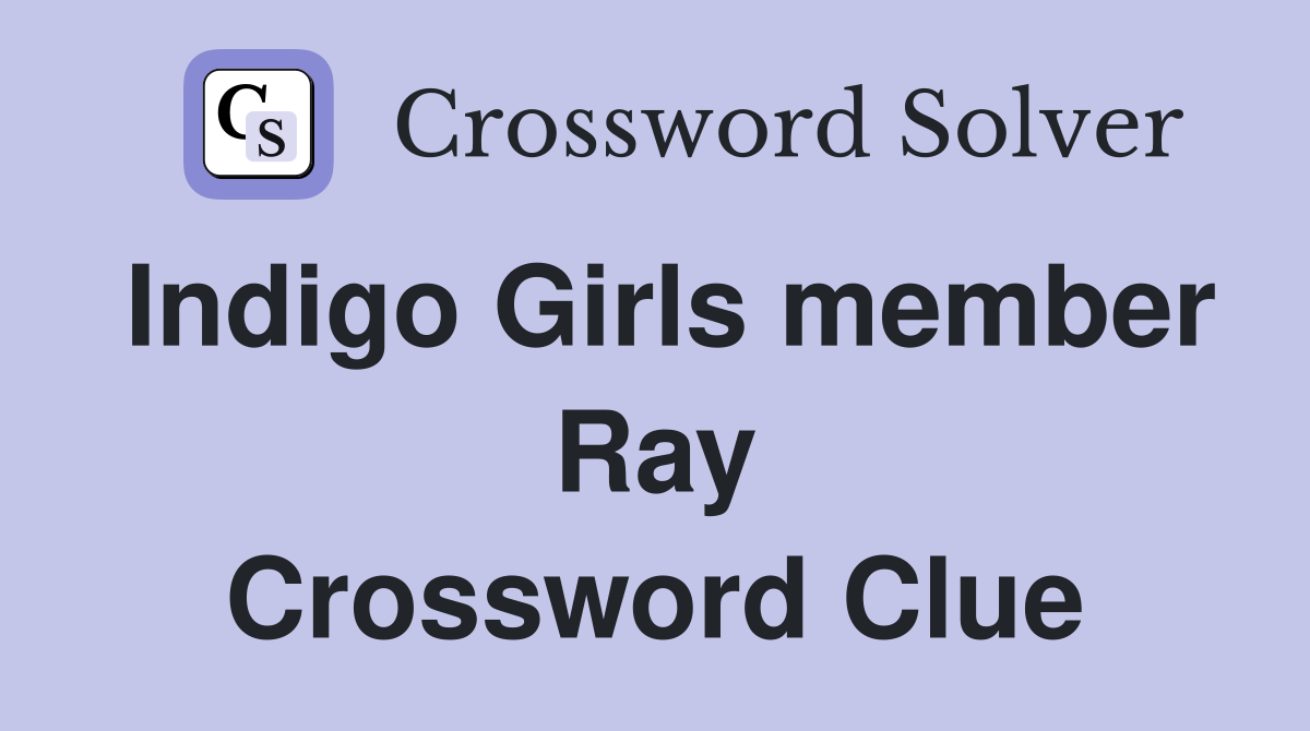 Indigo Girls member Ray Crossword Clue