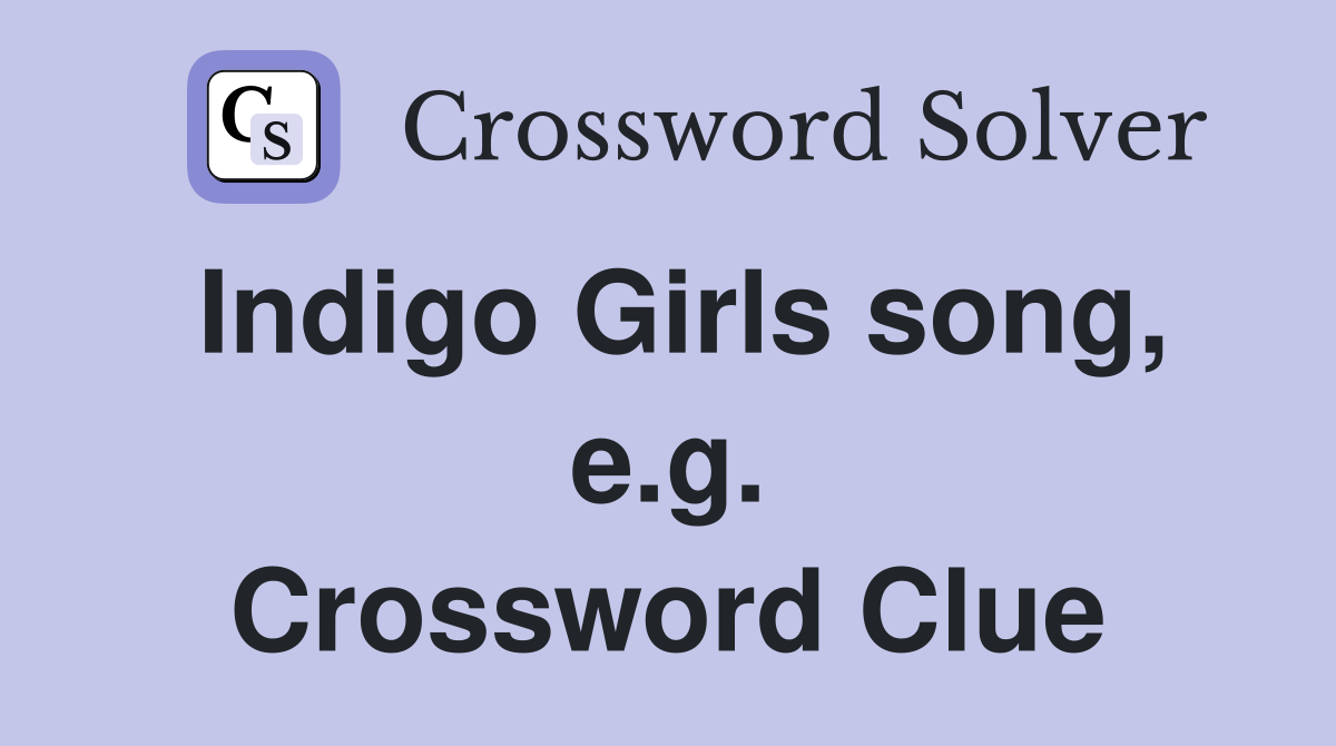 Indigo Girls song, e.g. Crossword Clue