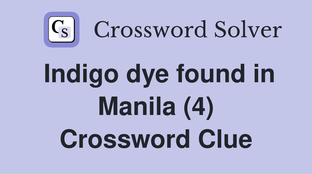 Indigo dye found in Manila (4) Crossword Clue
