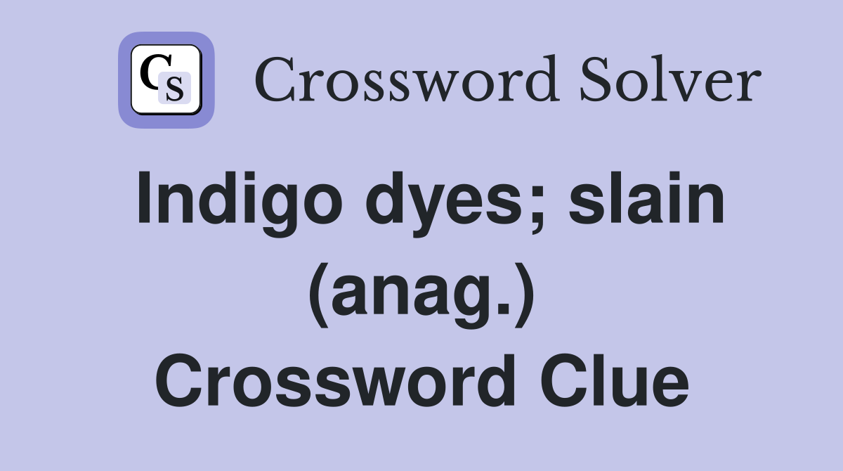 Indigo dyes; slain (anag.) Crossword Clue