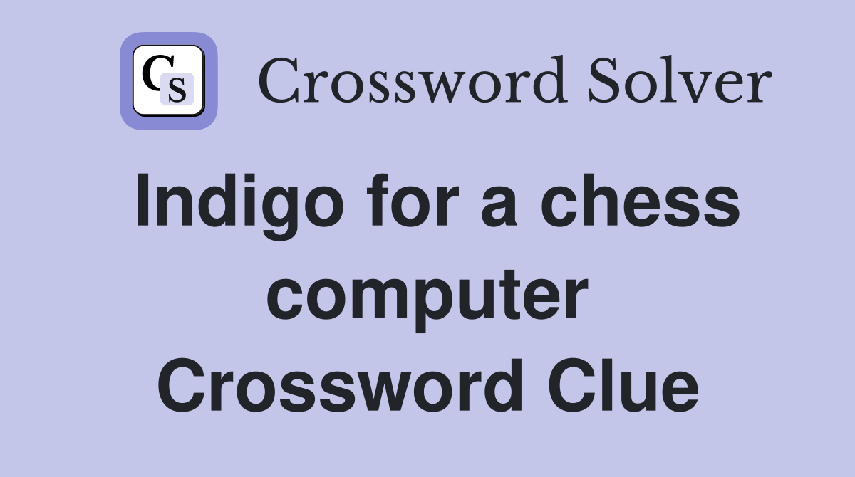 Indigo for a chess computer Crossword Clue