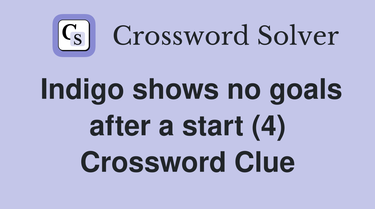 Indigo shows no goals after a start (4) Crossword Clue
