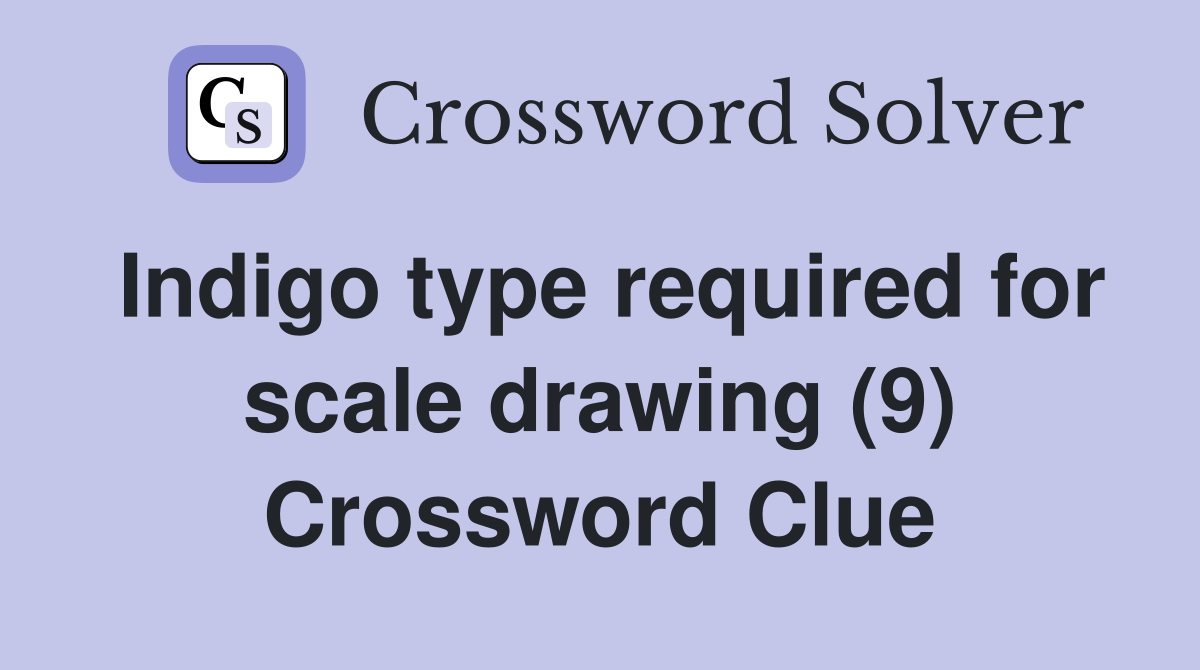 Indigo type required for scale drawing (9) Crossword Clue