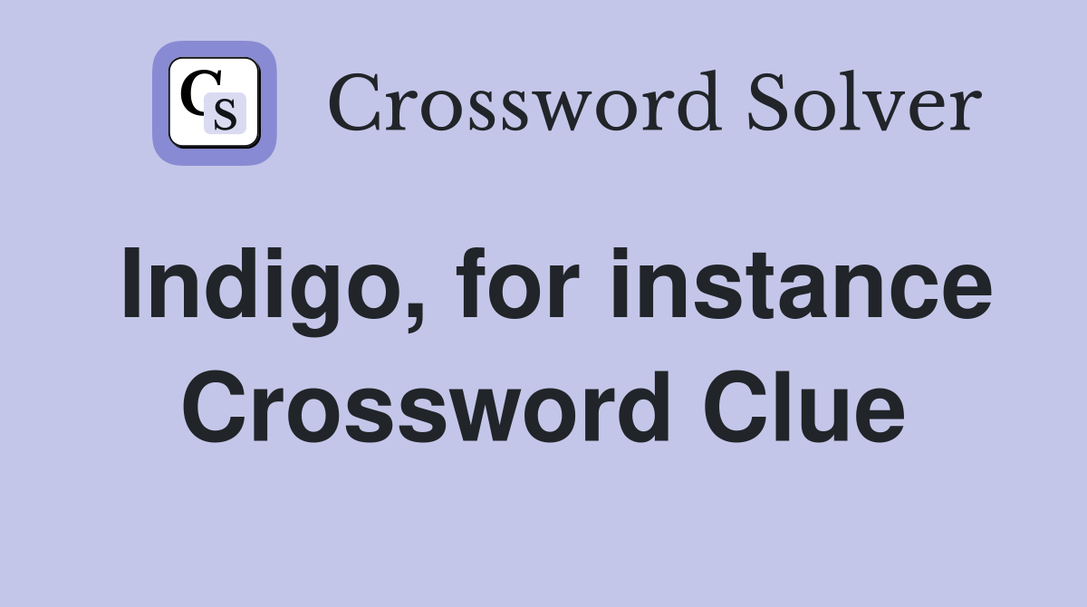 Indigo, for instance Crossword Clue