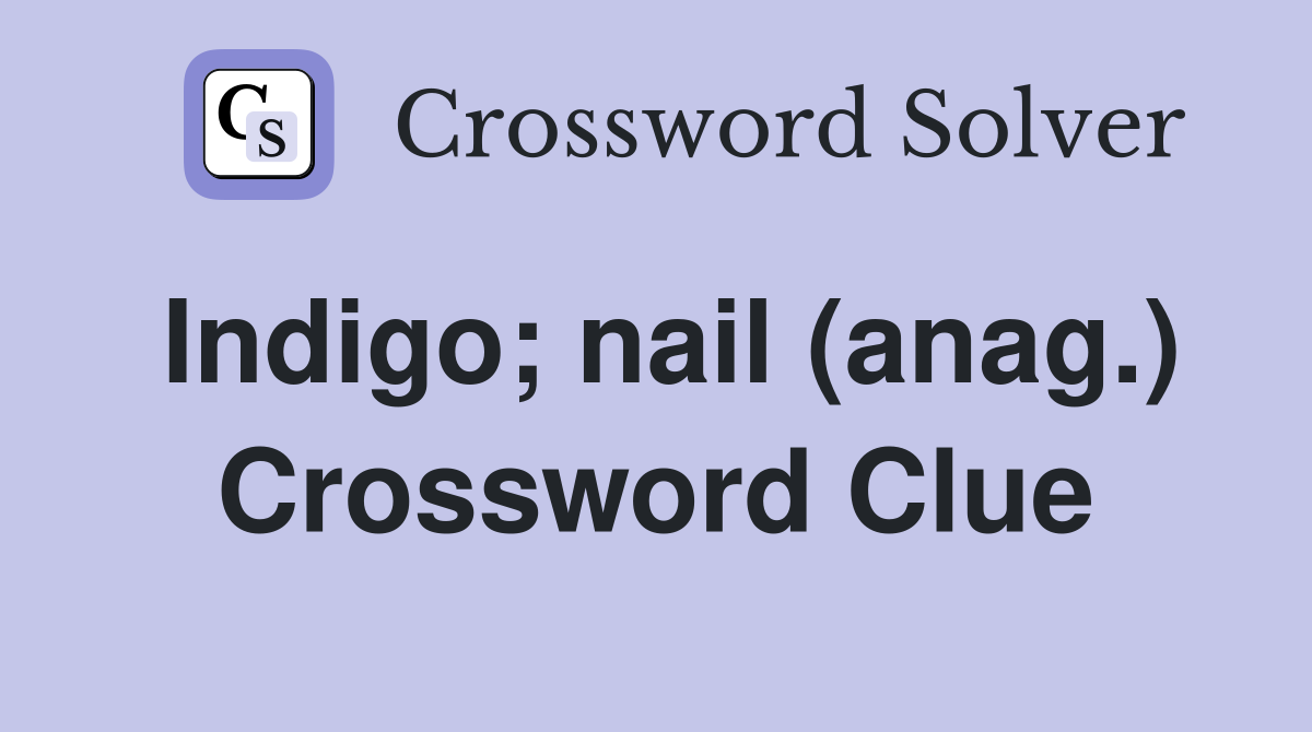 Indigo; nail (anag.) Crossword Clue
