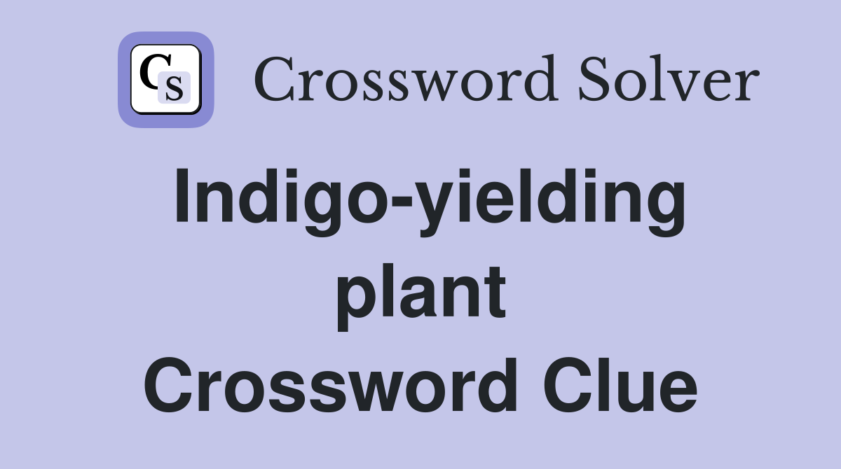 Indigo-yielding plant Crossword Clue