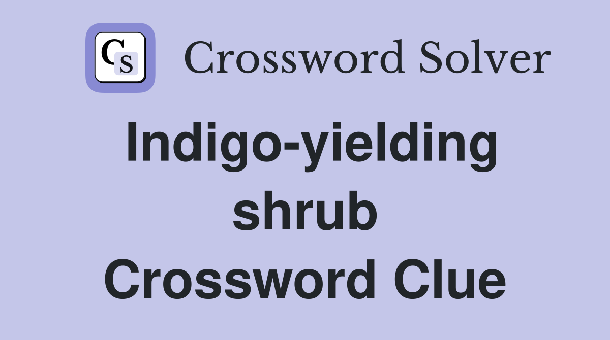 Indigo-yielding shrub Crossword Clue