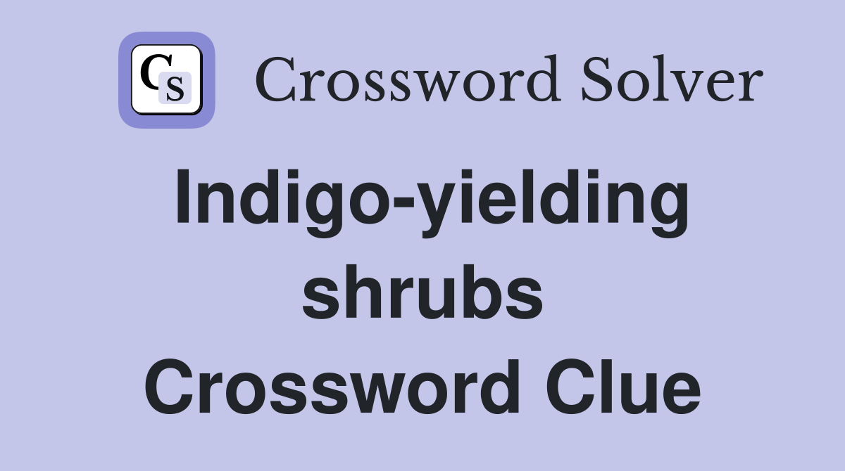 Indigo-yielding shrubs Crossword Clue