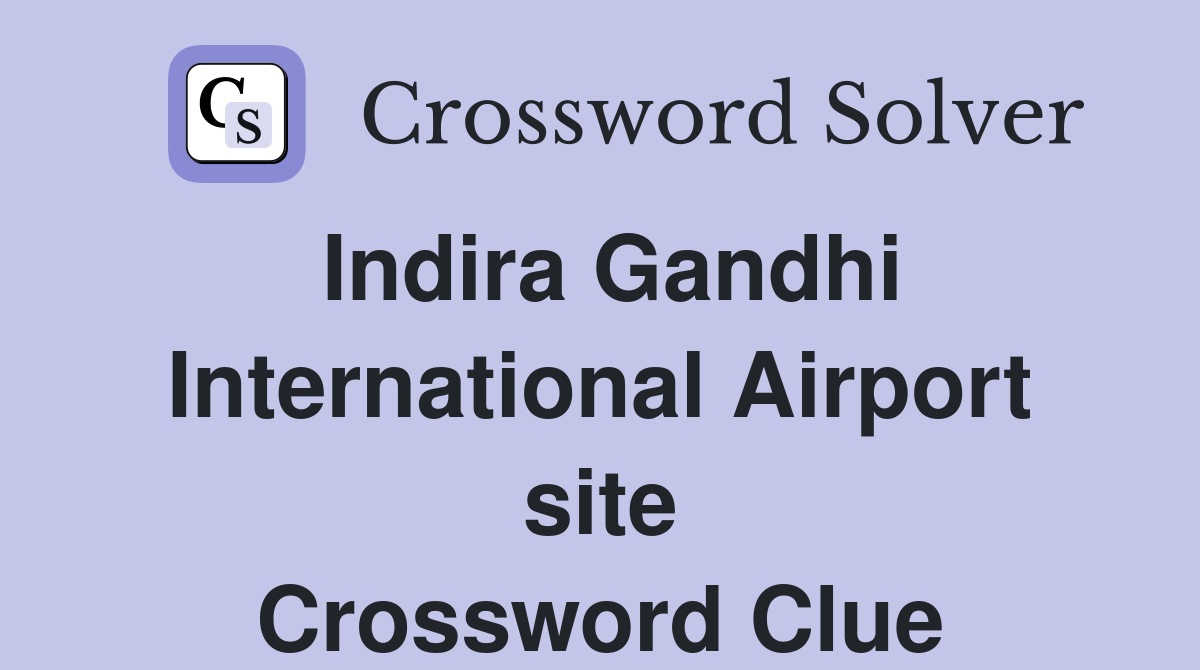 Indira Gandhi International Airport site Crossword Clue