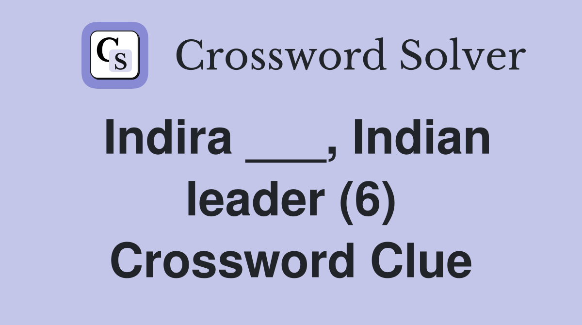 Indira ___, Indian leader (6) Crossword Clue