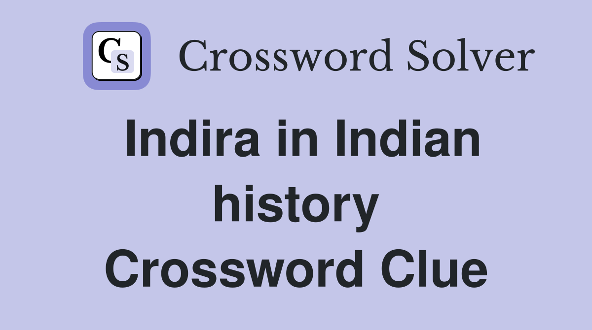 Indira in Indian history Crossword Clue