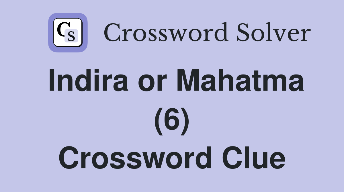 Indira or Mahatma (6) Crossword Clue