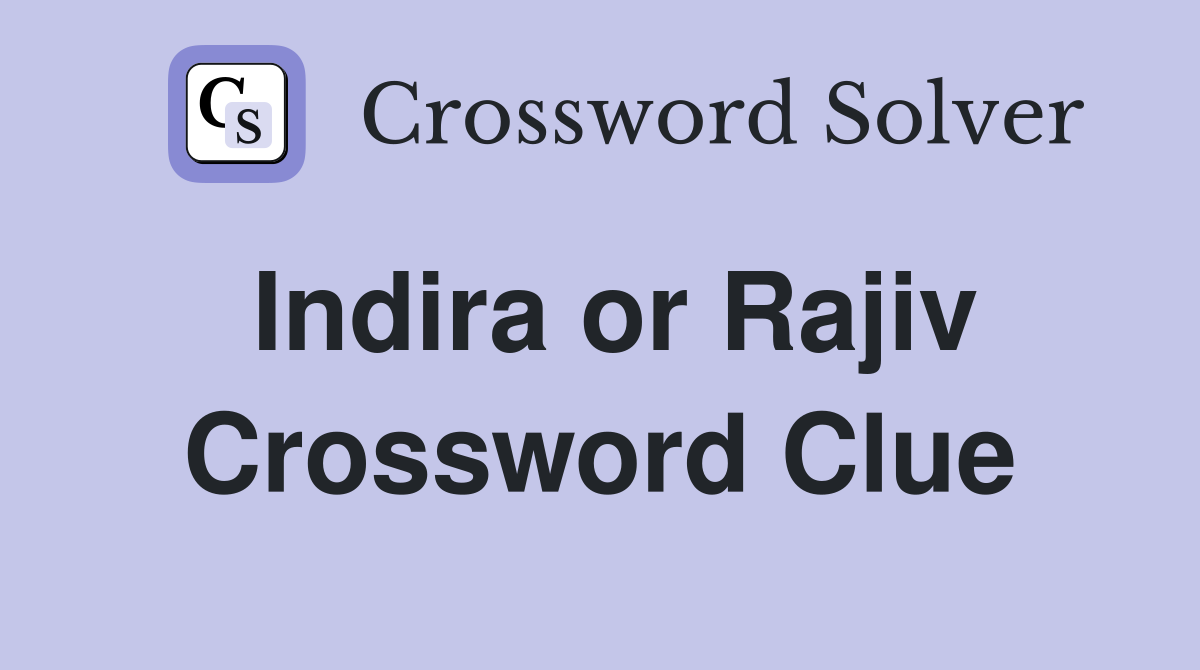 Indira or Rajiv Crossword Clue