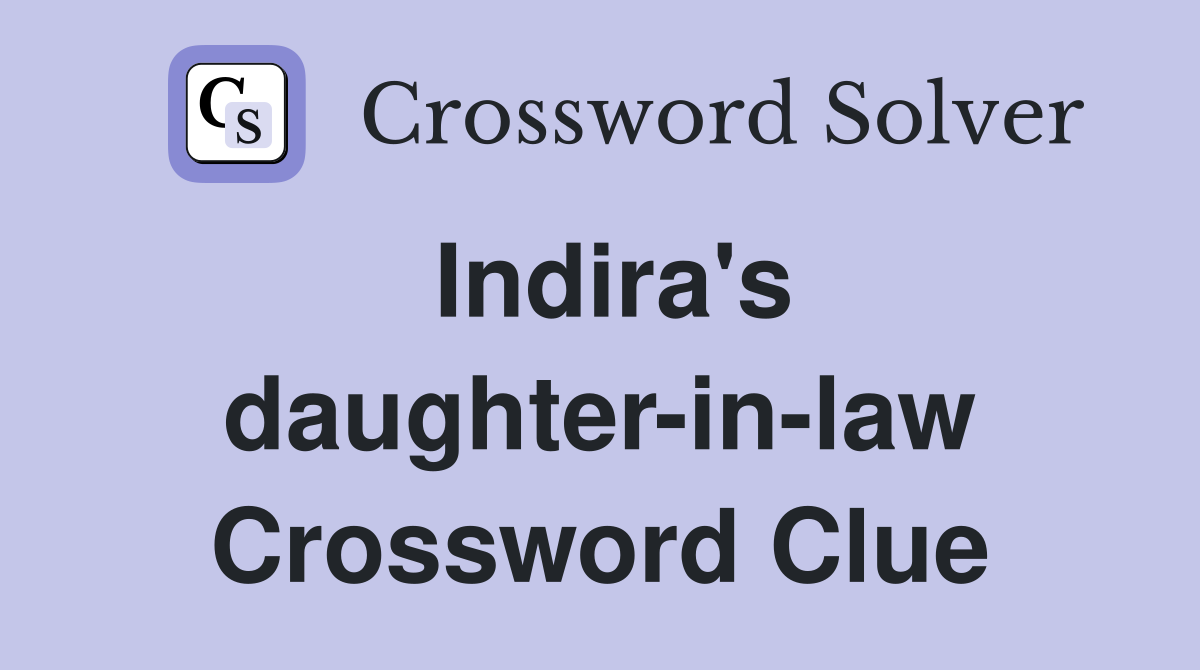 Indira's daughter-in-law Crossword Clue
