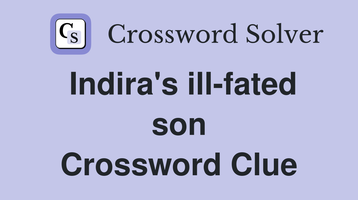 Indira's ill-fated son Crossword Clue
