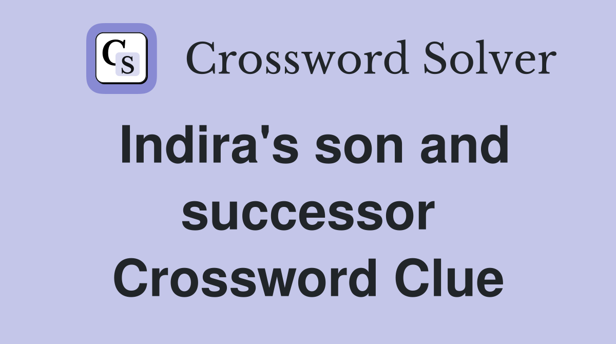 Indira's son and successor Crossword Clue