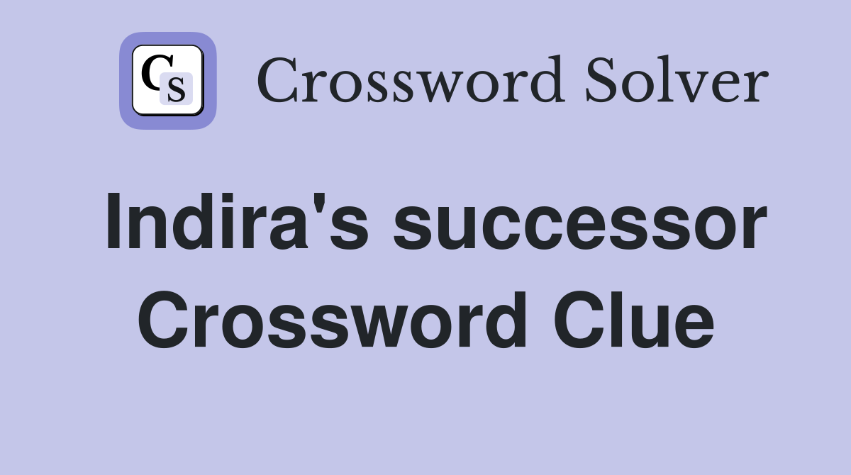 Indira's successor Crossword Clue