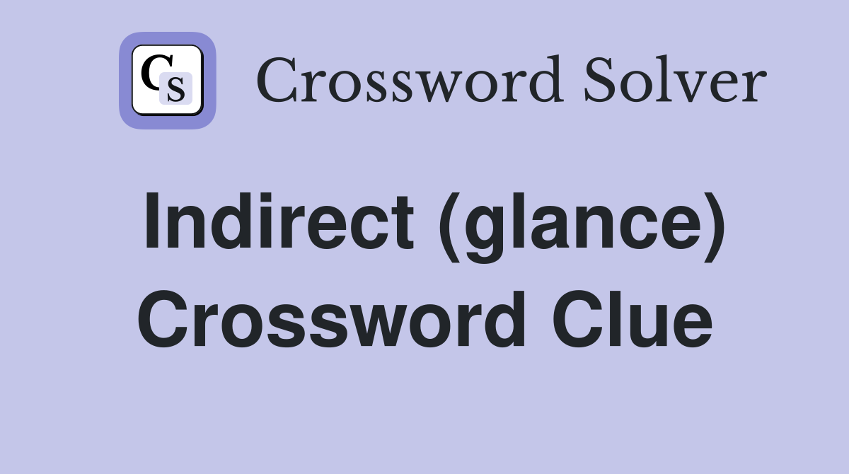 Indirect (glance) Crossword Clue
