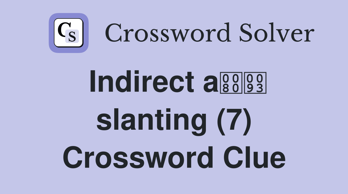 Indirect a slanting (7) Crossword Clue