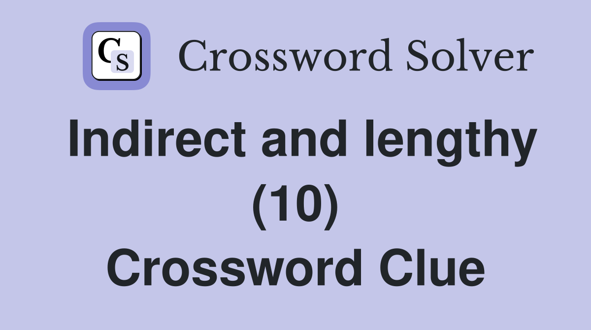 Indirect and lengthy (10) Crossword Clue