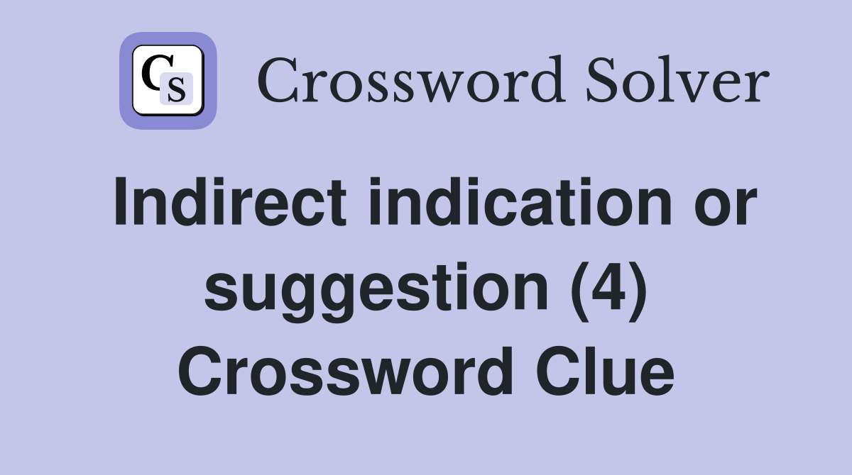 Indirect indication or suggestion (4) Crossword Clue