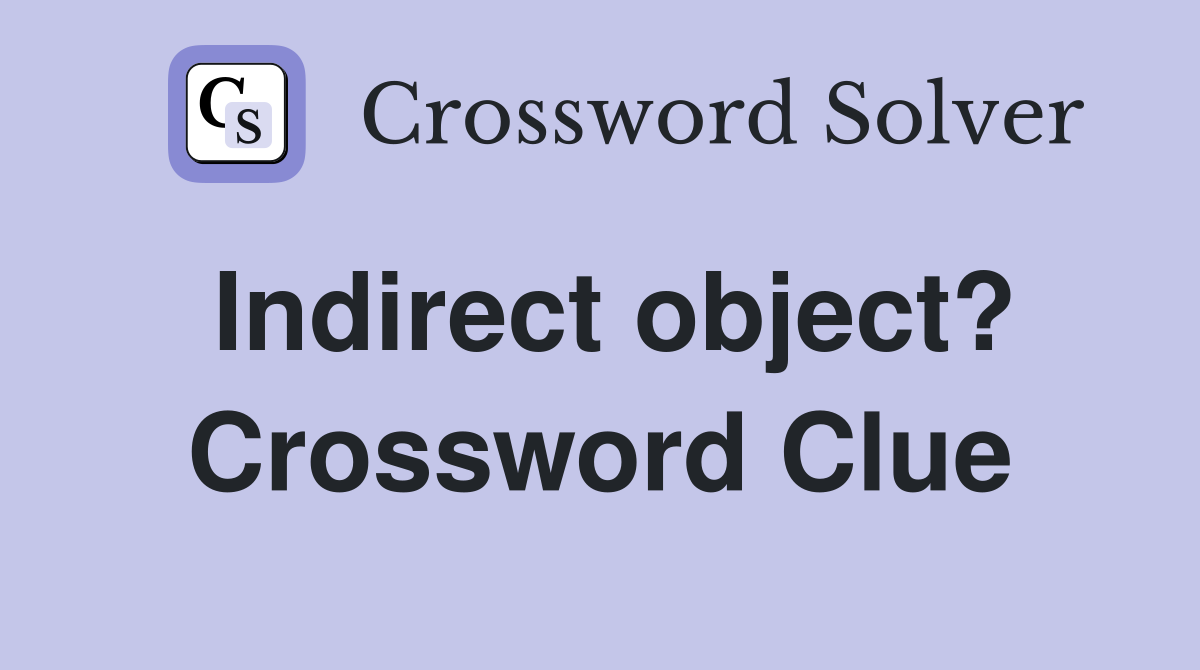 Indirect object? Crossword Clue
