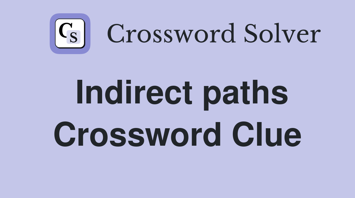 Indirect paths Crossword Clue