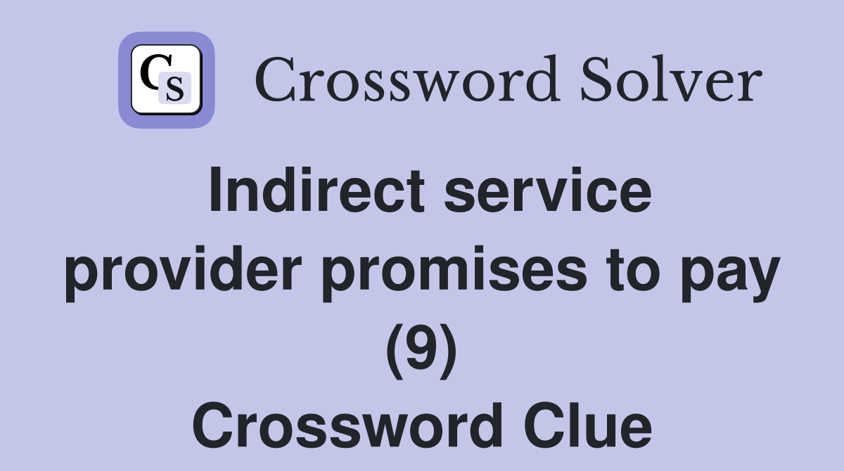 Indirect service provider promises to pay (9) Crossword Clue