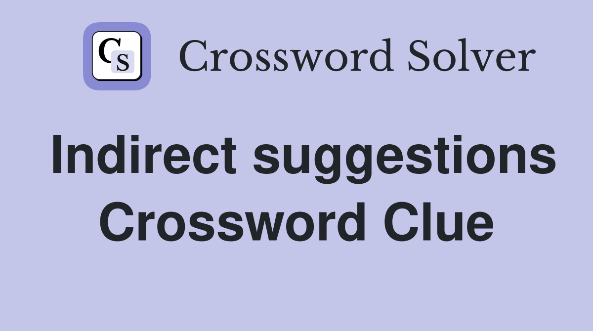 Indirect suggestions Crossword Clue