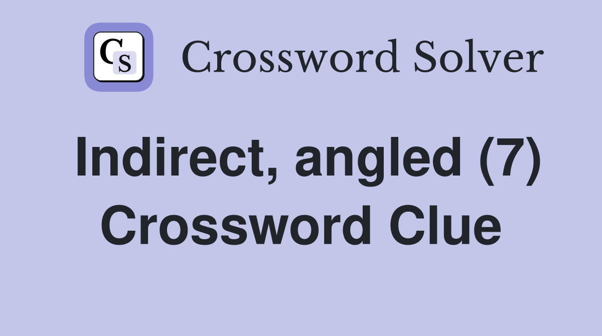 Indirect, angled (7) Crossword Clue