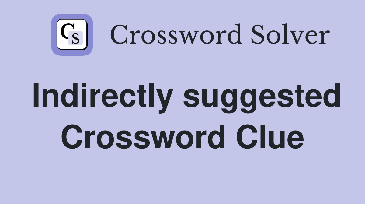 Indirectly suggested Crossword Clue