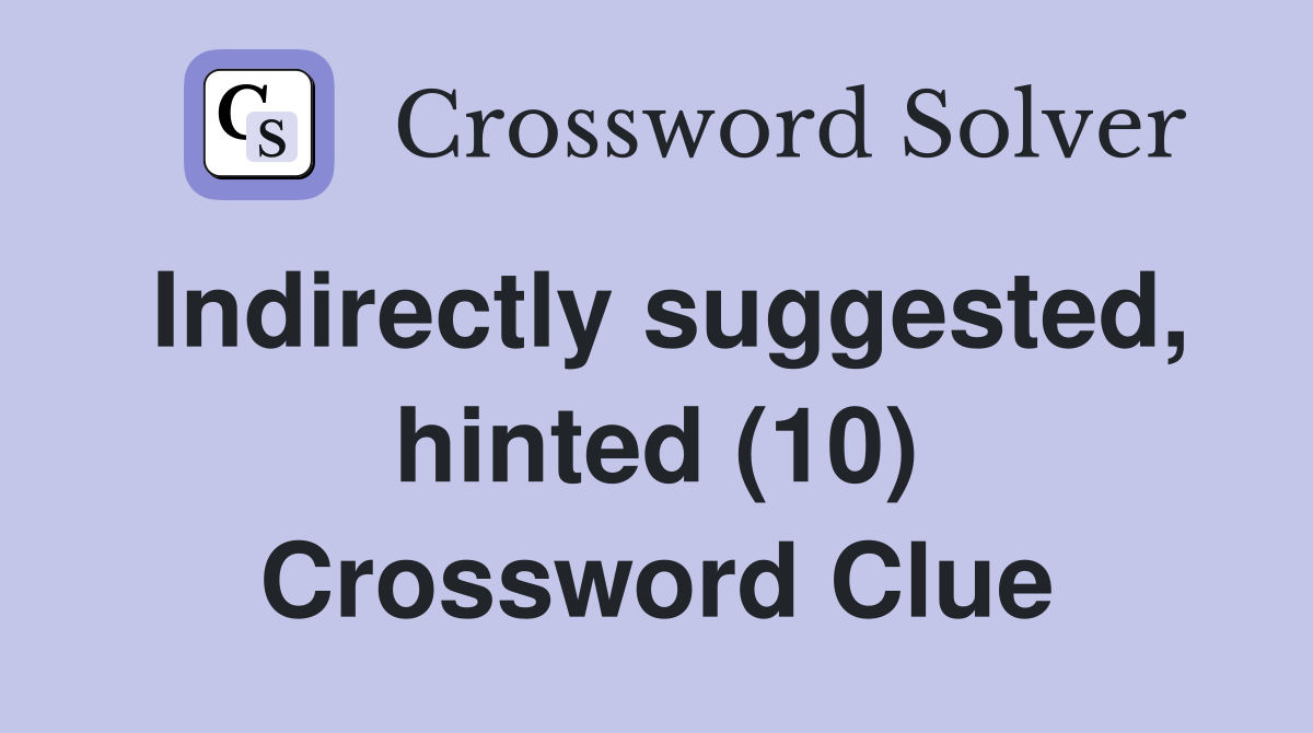 Indirectly suggested, hinted (10) Crossword Clue