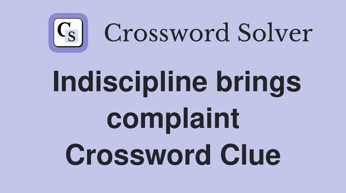 Indiscipline brings complaint Crossword Clue