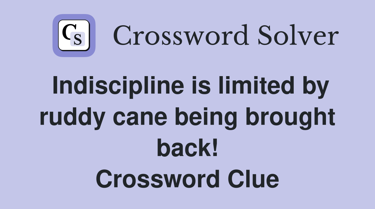Indiscipline is limited by ruddy cane being brought back! Crossword Clue