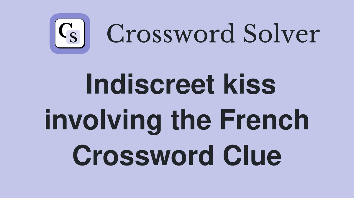 Indiscreet kiss involving the French Crossword Clue