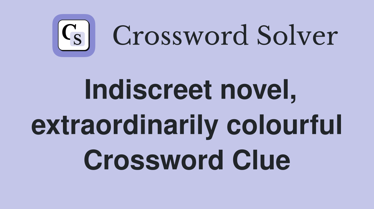 Indiscreet novel, extraordinarily colourful Crossword Clue