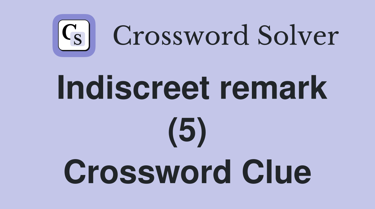 Indiscreet remark (5) Crossword Clue