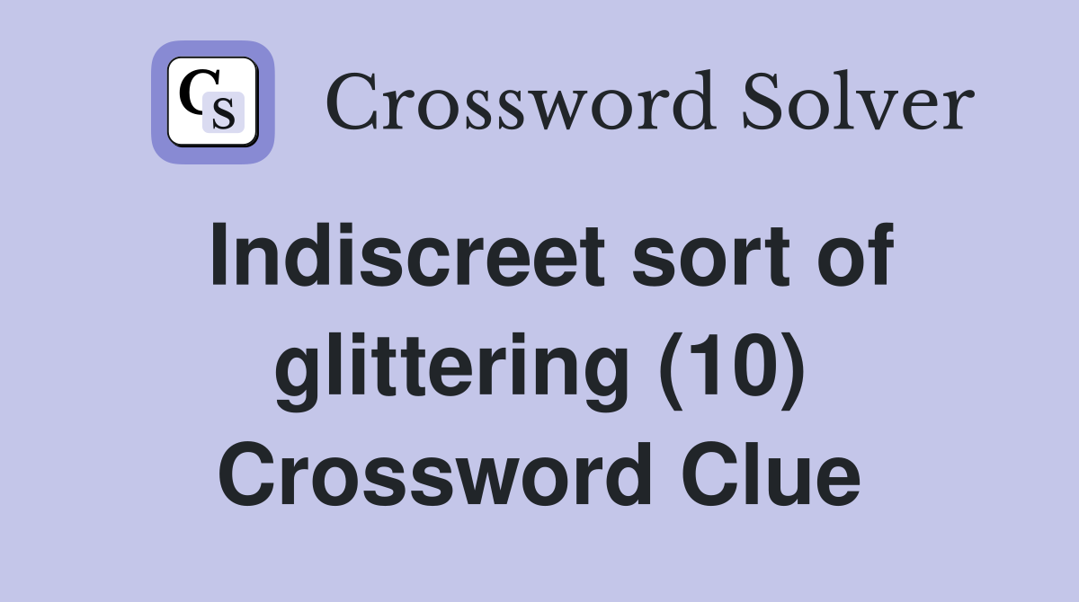 Indiscreet sort of glittering (10) Crossword Clue