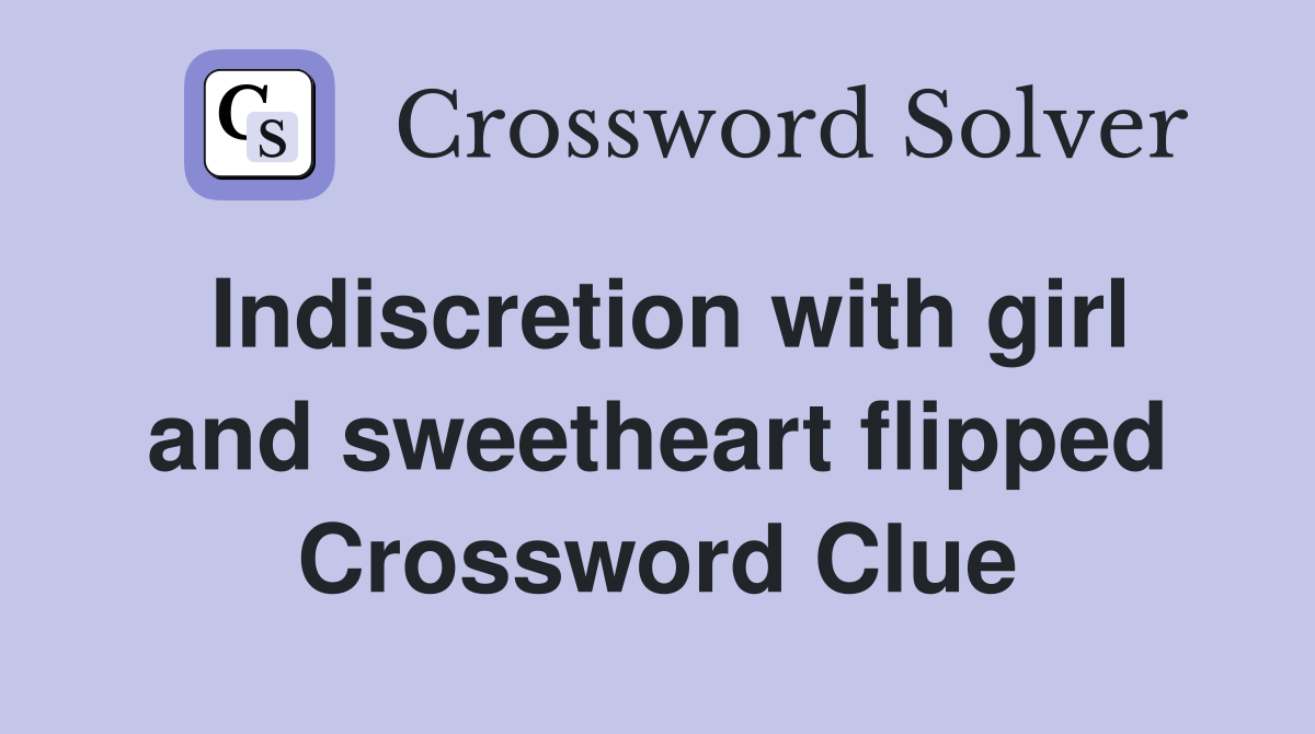 Indiscretion with girl and sweetheart flipped Crossword Clue