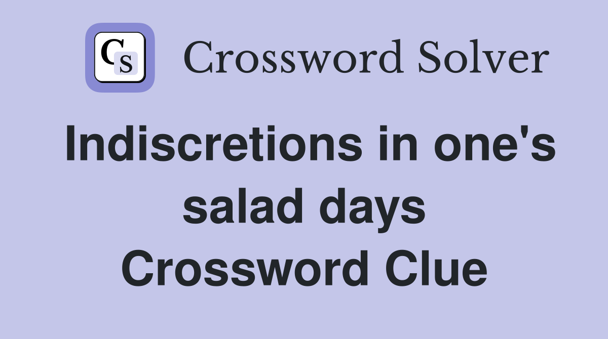 Indiscretions in one's salad days Crossword Clue